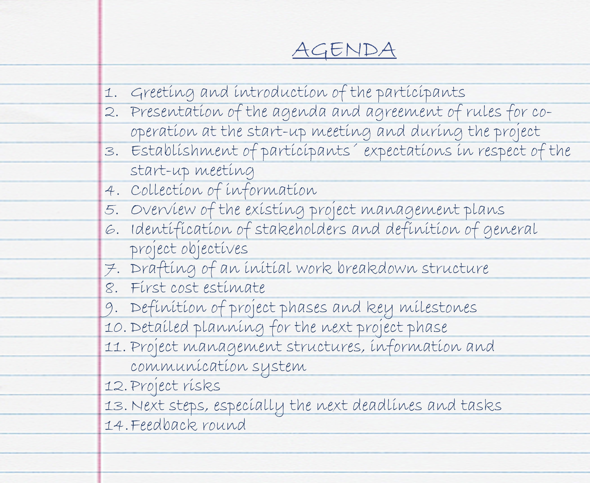 A good structured project start-up meeting inlcudes the introduction of the participants and their expectations, a collection of information, identification of stakeholders, risks and the project's objectives. Furthermore a first draft of a WBS and an estimation would be reasonalbe.